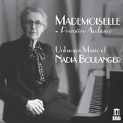 Nadia Boulanger: Mademoiselle: Première audience – Unknown Music of Nadia Boulanger