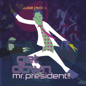 House Jacks: Get Down Mr. President!!