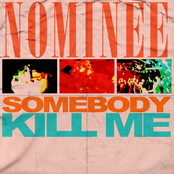 Nominee: Somebody Kill Me