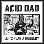 Acid Dad: Let's Plan A Robbery