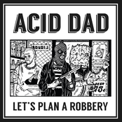 Acid Dad: Let's Plan a Robbery