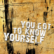 You Got To Know Yourself