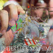 BETTER LUCK NEXT TIME