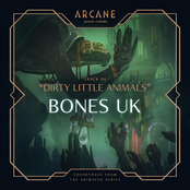 Bones UK: Dirty Little Animals (From the series Arcane League of Legends)