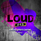 LOUD 5ROUND JYPSY'S CASTING Part.1