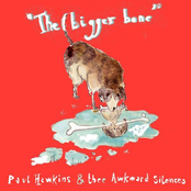 The Bigger Bone by Paul Hawkins & Thee Awkward Silences