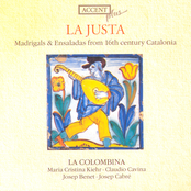 LA JUSTA: Madrigals & Ensaladas from 16th century Catalonia; LA COLOMBINA: Maria Cristina Kehr, Claudio Carvina, Josep Benet, Josep Cabré