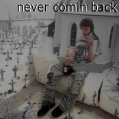 never comin back