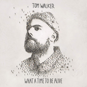 Tom Walker: What a Time To Be Alive