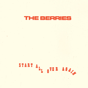 The Berries: Start All Over Again