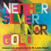 Neither Silver Nor Gold - Liturgical Music Selections from St. Louis Jesuits