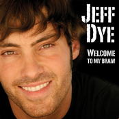 Jeff Dye: Welcome To My Brain