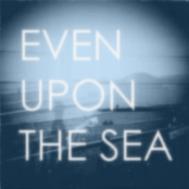 Even Upon The Sea