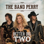 The Band Perry: Better Dig Two