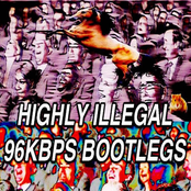 HIGHLY ILLEGAL 96kbps BOOTLEGS