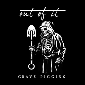 Out Of It: Grave Digging