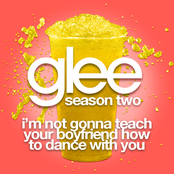 I'm Not Gonna Teach Your Boyfriend How To Dance With You by Glee Cast