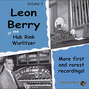Leon Berry at the Hub Rink Wurlitzer-More First and Rarest Recordings! Vol. 2