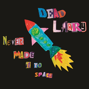 Dead Larry: Never Made It to Space
