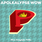 Apolkalypse Wow: Close Enough for Polka