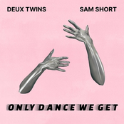 Deux Twins: Only Dance We Get (with Sam Short)