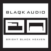 Blaqk Audio: Bright Black Heaven