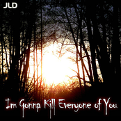 I'm Gonna Kill Everyone of You