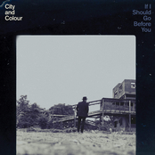 City And Colour: If I Should Go Before You