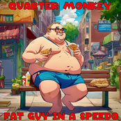 Quarter Monkey: Fat Guy In A Speedo