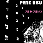 Pere Ubu: Dub Housing