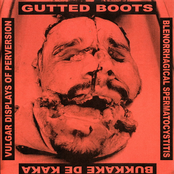 Gutted Boots / Blenorrhagical Spermatocystitis / Bukkake De Kaka / VxDxPx