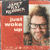 Jaret Ray Reddick: Just Woke Up