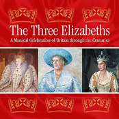 The Three Elizabeths: A Musical Celebration of Britain Through the Centuries