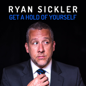 Ryan Sickler: Get a Hold of Yourself