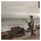 Mitch Rossell: Then Again