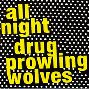 all night drug prowling wolves