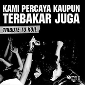 Kami Percaya Kau Pun Terbakar Juga - A Tribute to Koil - Vol. 1