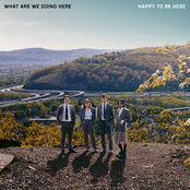 Happy To Be Here: What Are We Doing Here