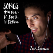 Zach Sherwin: Songs You Need To See The Video For