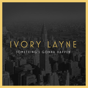 Ivory Layne: Something's Gonna Happen