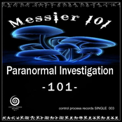 MESSIER 101 -PARANORMAL INVESTIGATION 101 - single003 CONTROL PROCESS RECORDS