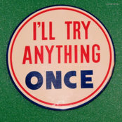 I'll Try Anything Once