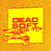 Dead Soft: Kill Me