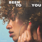 Been Meaning To Tell You