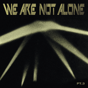 We Are Not Alone Pt.3