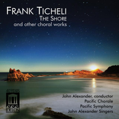 John Alexander: Frank Ticheli: The Shore and Other Choral