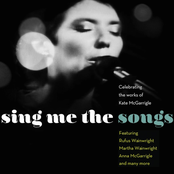 Sing Me The Songs: Celebrating The Work Of Kate Mcgarrigle