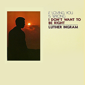 (if Loving You Is Wrong) I Don't Want To Be Right by Luther Ingram