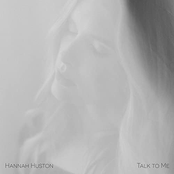 Hannah Huston: Talk to Me