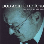 Timeless - The Music Of Bob Acri